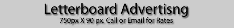 Letterboard Avertising Available: 750x90px.  Call  or Email for More Details